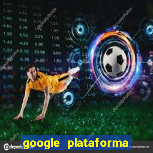 google plataforma de jogos